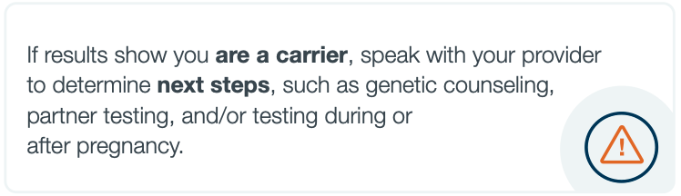 Warning sign with text 'If results show you are a carrier, speak with your provider to determine next steps, such as genetic counseling, partner testing, and/or testing during or after pregnancy.'